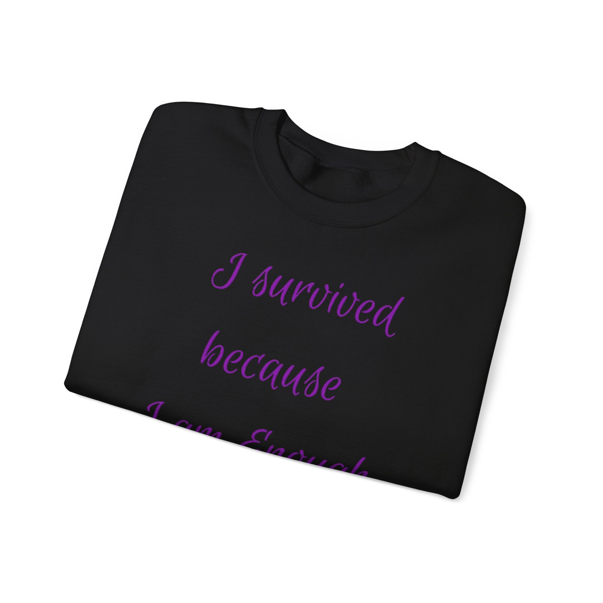 "I survived because I am Enough" Sweatshirt — Inspirational