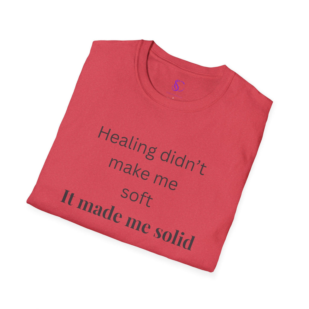 "Healing didn't make me soft" Tee