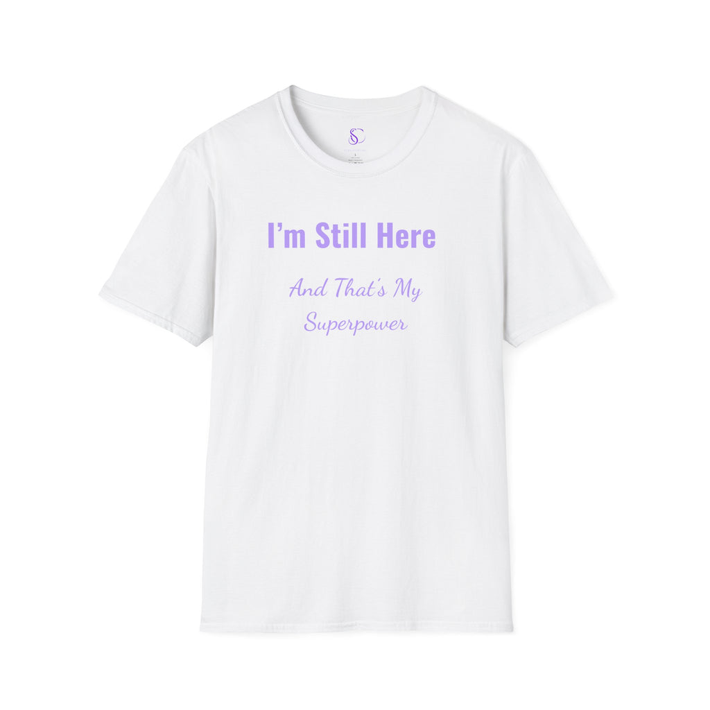 I'm Still here and that's my Superpower" Tee