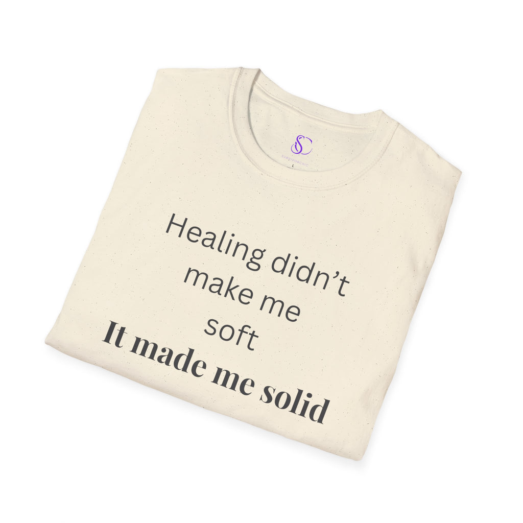 "Healing didn't make me soft" Tee
