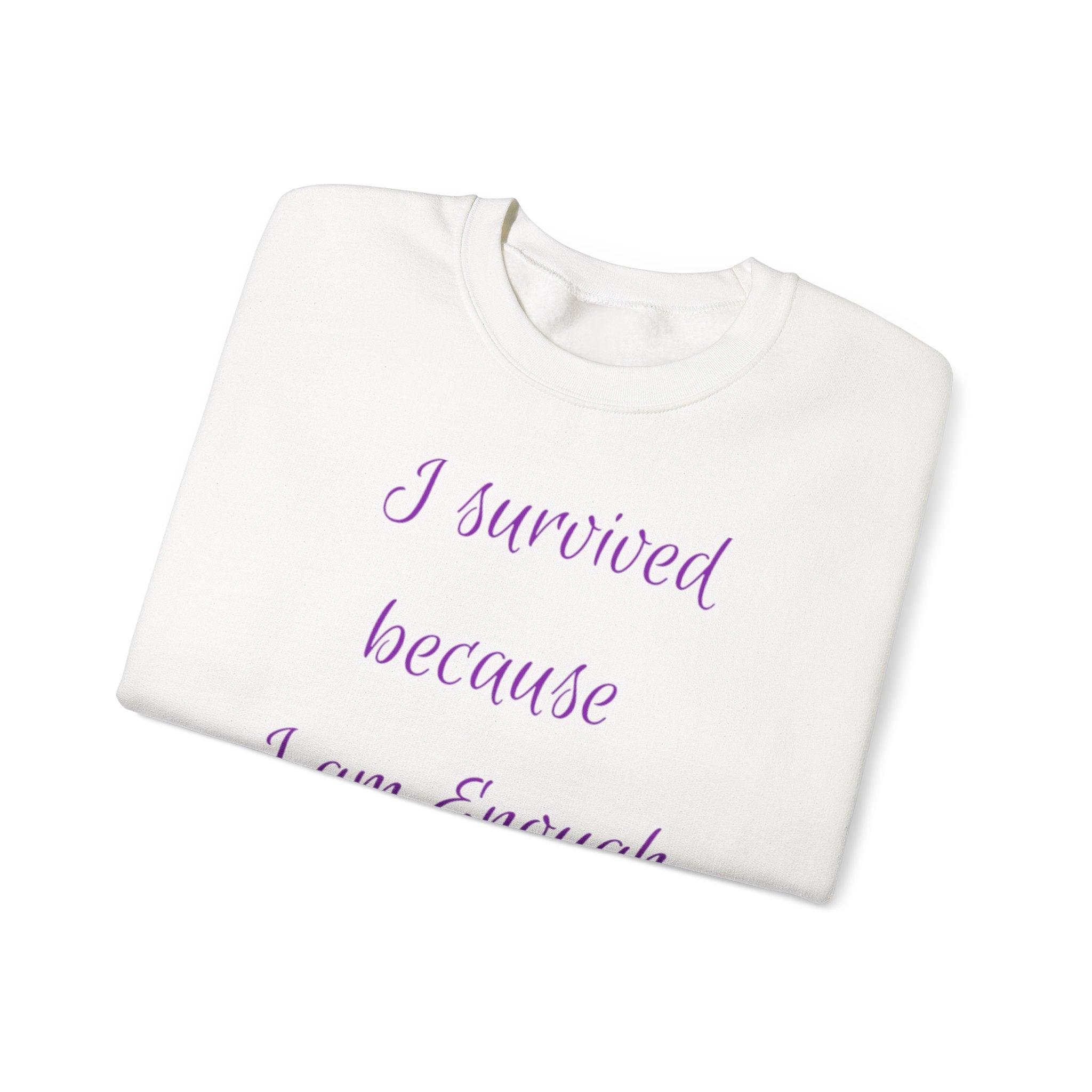 "I survived because I am Enough" Sweatshirt — Inspirational