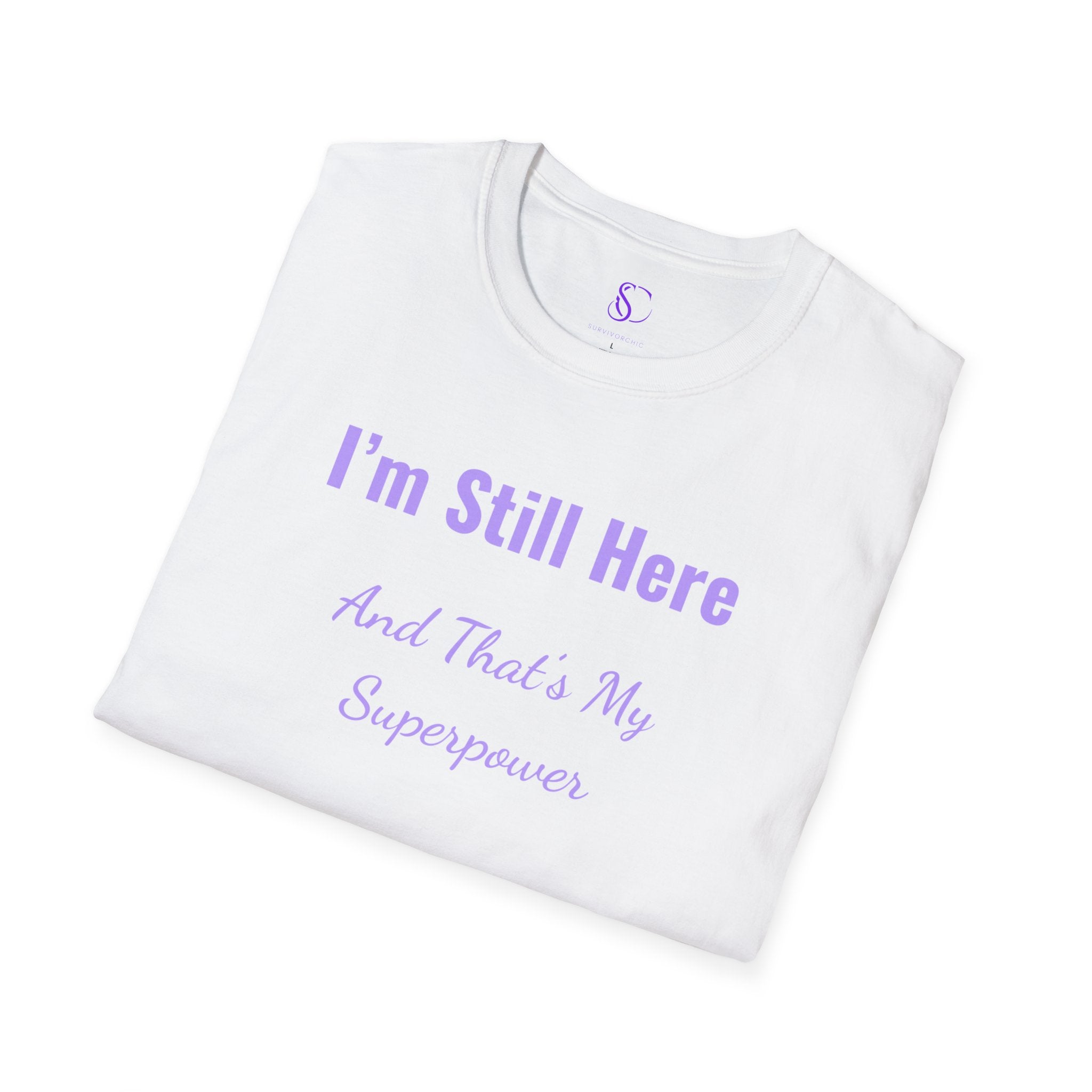 I'm Still here and that's my Superpower" Tee