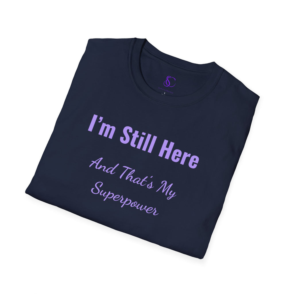 I'm Still here and that's my Superpower" Tee