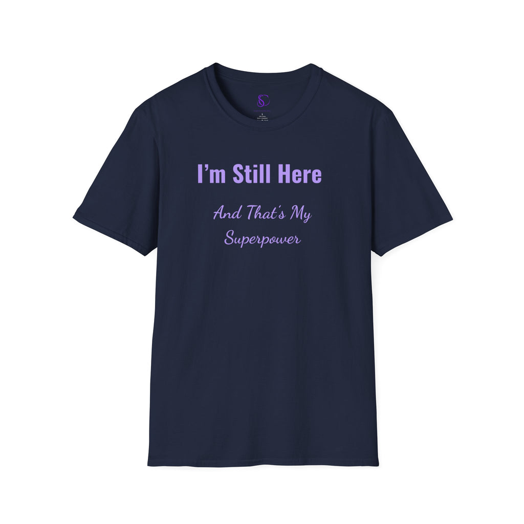 I'm Still here and that's my Superpower" Tee