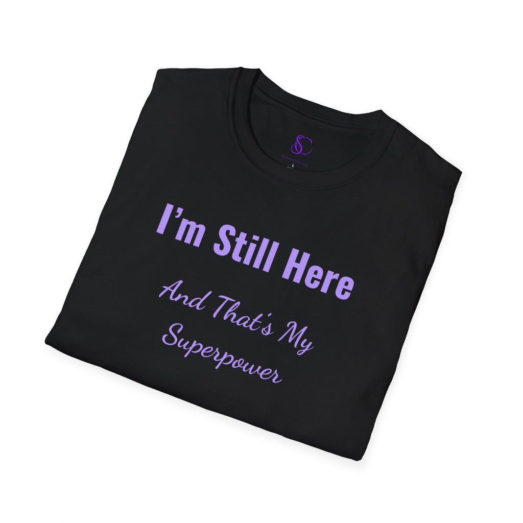 I'm Still here and that's my Superpower" Tee