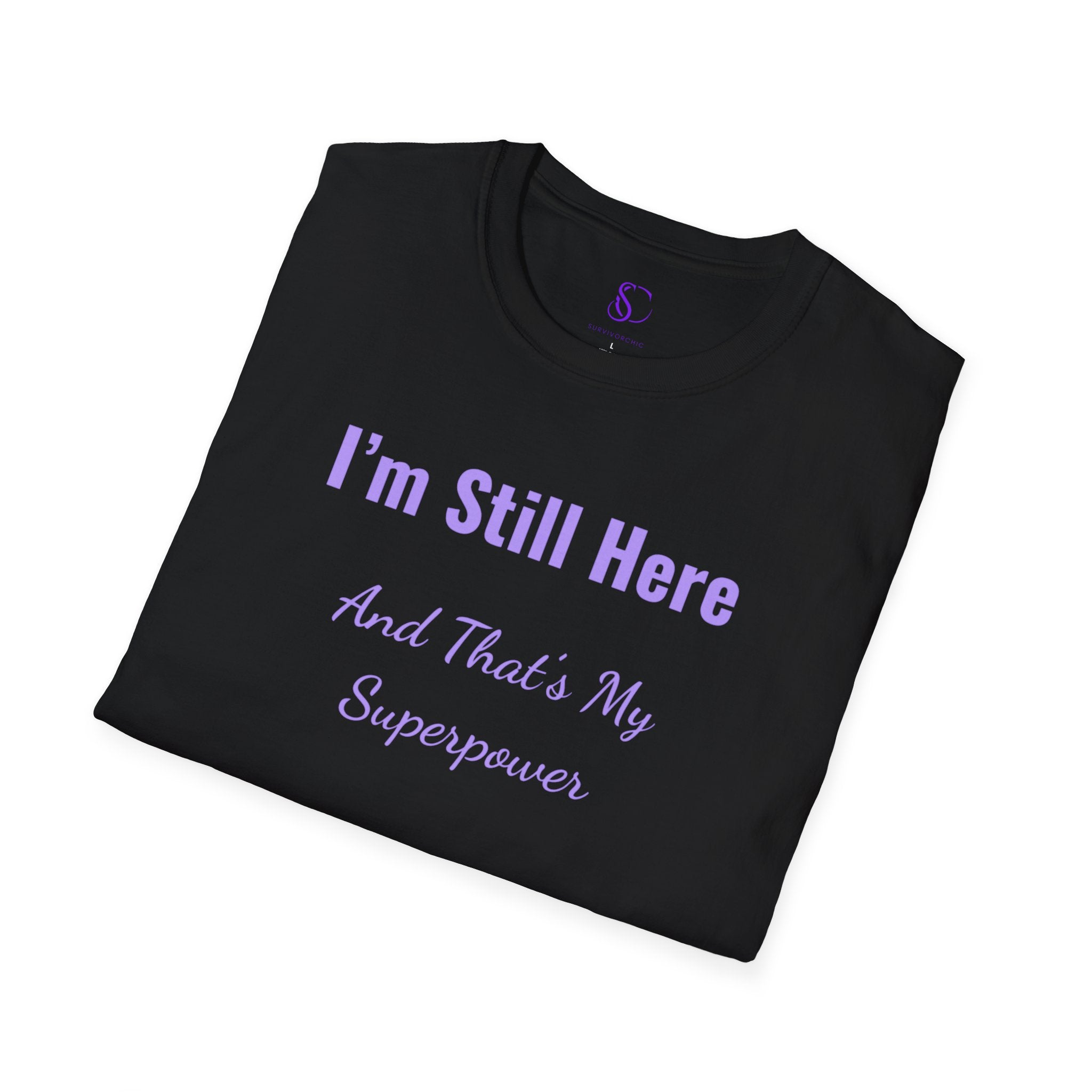 I'm Still here and that's my Superpower" Tee